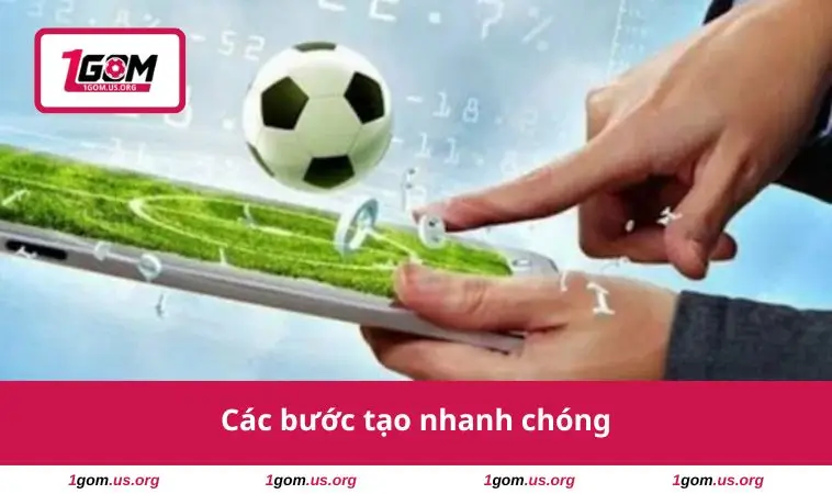 Các bước tạo nhanh chóng