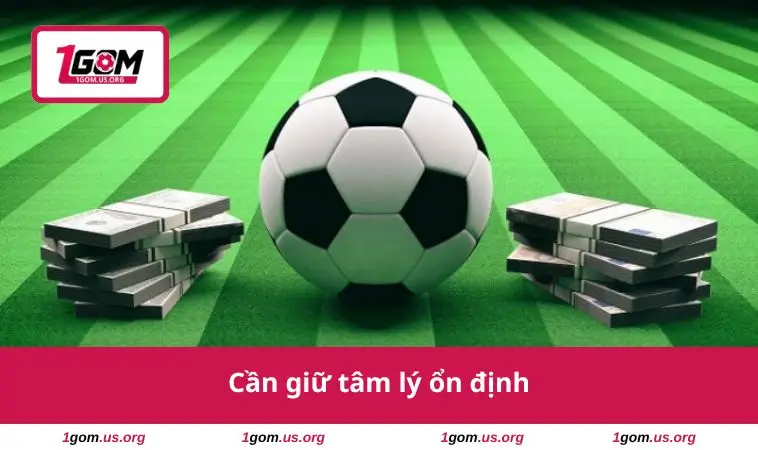 Hướng Dẫn Cược Bóng Đá - Bước Đầu Dành Cho Người Mới 3 Cần giữ tâm lý ổn định