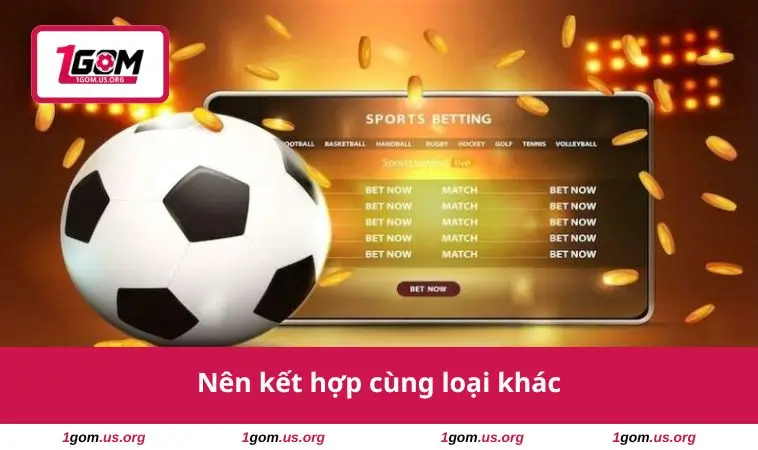 Kèo Cách Biệt Tỷ Số – Hướng Dẫn Đầy Đủ Để Thắng Mọi Trận 3 Nên kết hợp cùng loại khác