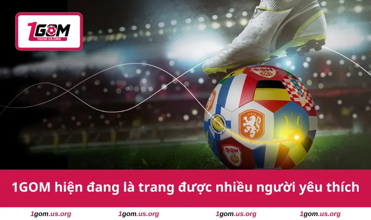 1GOM 25 1GOM hiện đang là trang được nhiều người yêu thích